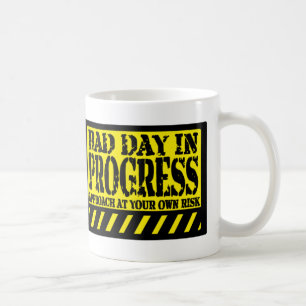BAD DAY IN PROGRESS COFFEE MUG