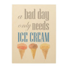 Bad Day Needs Ice Cream Funny Motivational Print