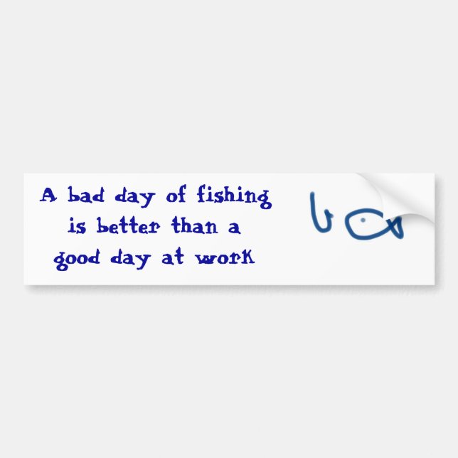 Bad day of fishing - Fishing joke Bumper Sticker (Front)