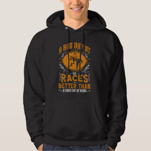 Bad Day Racing Beats Good Day Working -- Hoodie