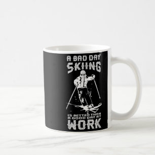 Bad Day Skiing Is Better Than Good Day Work Funny Coffee Mug