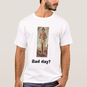 Bad Day? St. Sebastian asks T-Shirt