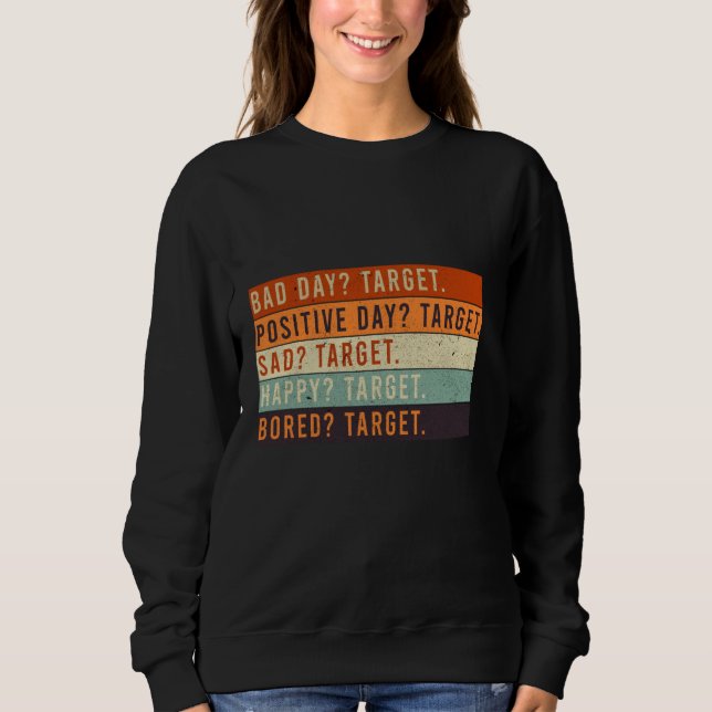 Bad Day Target Positive Day Target sad Target Happ Sweatshirt (Front)