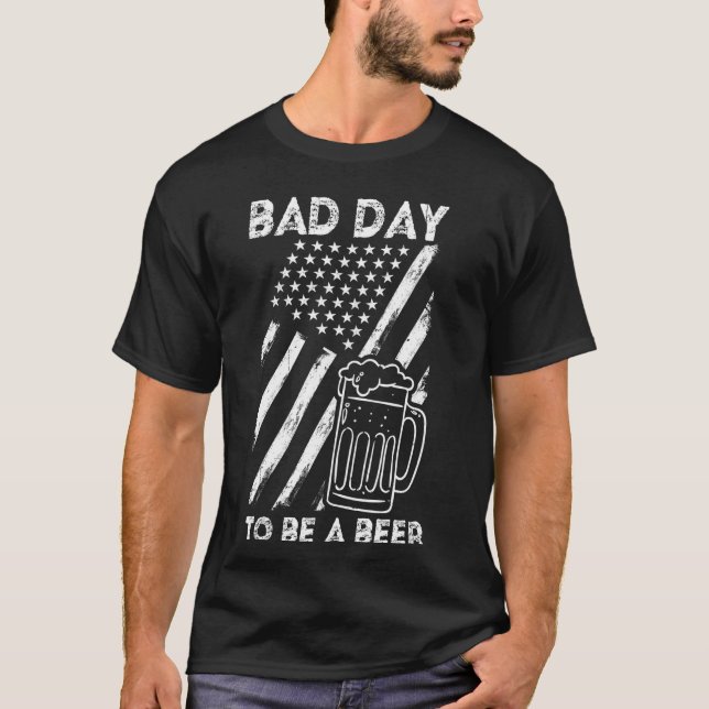 BAD DAY TO BE A Beer American Flag Patriotic Drink T-Shirt (Front)