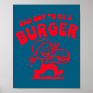 Bad day to be a burger funny cute girl burger poster