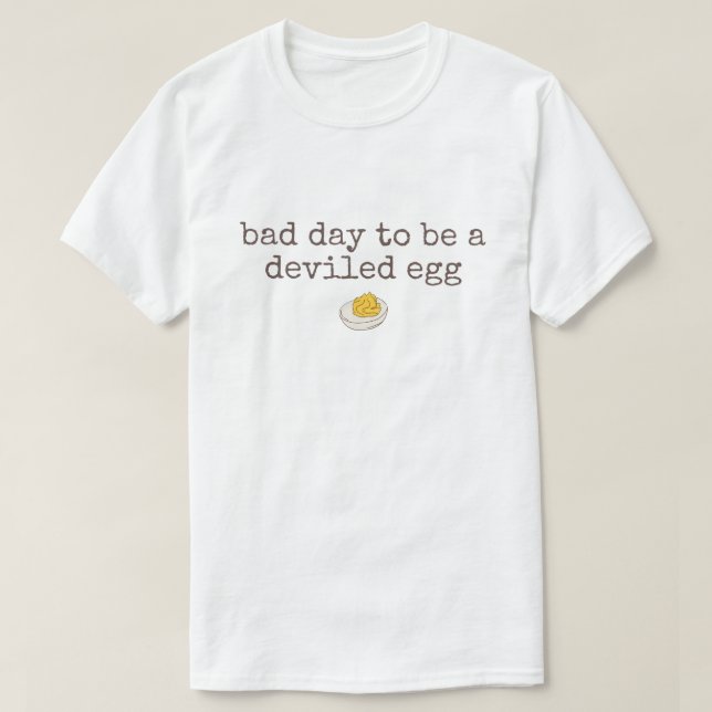 Bad day to be a deviled egg T-Shirt (Design Front)