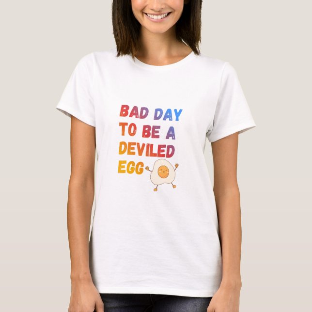 Bad Day to Be a Deviled Egg T-Shirt (Front)