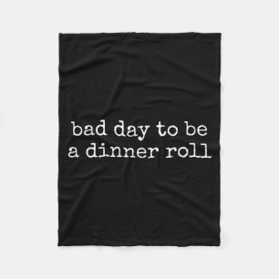 Bad Day To Be A Dinner Roll Lover Funny Thanksgivi Fleece Blanket