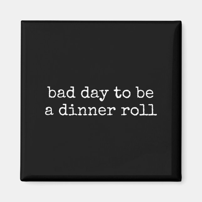 Bad Day To Be A Dinner Roll Lover Funny Thanksgivi Magnet (Front)