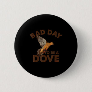 Bad Day To Be A Dove Bird Camo Hunting Season Funn 6 Cm Round Badge
