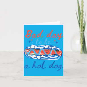 Bad Day To Be A Hot Dog 4th Of July Food Lover Card