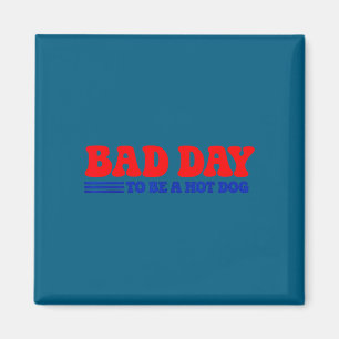 Bad day to be a hot dog funny bbq grilling 4th of magnet