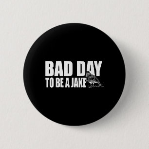 Bad Day to Be A Jake Funny Turkey Hunting Hunter 6 Cm Round Badge