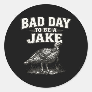 Bad Day to Be A Jake Funny Turkey Hunting Hunter Classic Round Sticker