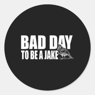Bad Day to Be A Jake Funny Turkey Hunting Hunter Classic Round Sticker