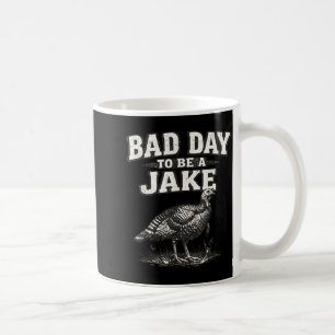 Bad Day to Be A Jake Funny Turkey Hunting Hunter Coffee Mug