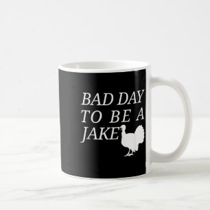 Bad Day to Be A Jake Funny Turkey Hunting Hunter Coffee Mug