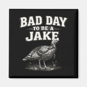 Bad Day to Be A Jake Funny Turkey Hunting Hunter Magnet