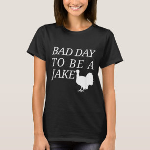 Bad Day to Be A Jake Funny Turkey Hunting Hunter T-Shirt