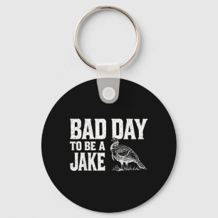 Bad Day to Be A Jake Funny Turkey Season Hunting Key Ring