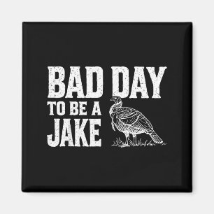 Bad Day to Be A Jake Funny Turkey Season Hunting Magnet