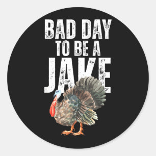 Bad Day to Be A Jake Turkey Hunters Funny Gobbler Classic Round Sticker