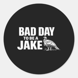 Bad Day to Be A Jake Turkey Hunting Humour Classic Round Sticker
