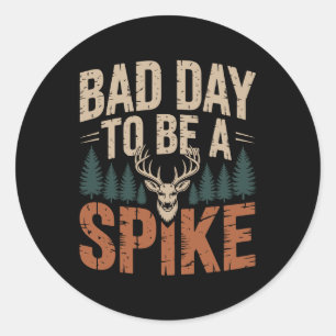Bad Day To Be A Spike Buck Deer Hunting Classic Round Sticker