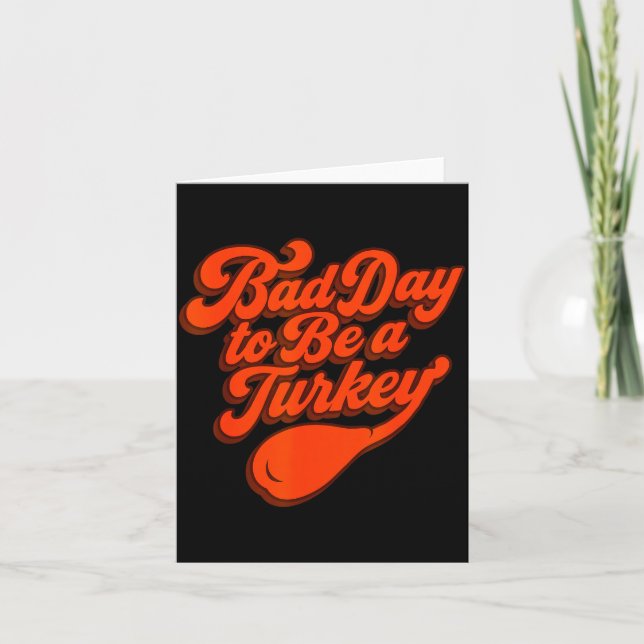 Bad Day To Be A Turkey Funny Thanksgiving Gift Des Card (Front)