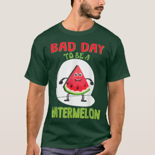 Bad Day To Be A Watermelon T-Shirt