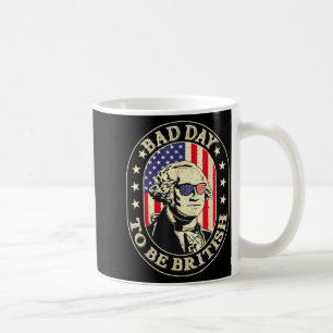 Bad Day To Be British Patriotic George Washington Coffee Mug