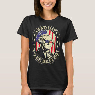 Bad Day To Be British Patriotic George Washington T-Shirt