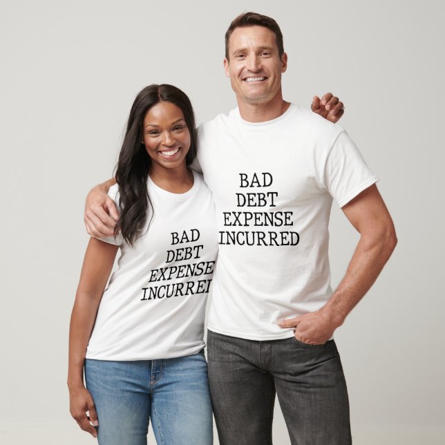 Bad debt expense incurred T-Shirt (Unisex)