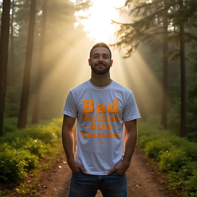 Bad Decisions Build Character  T-Shirt (Creator Uploaded)