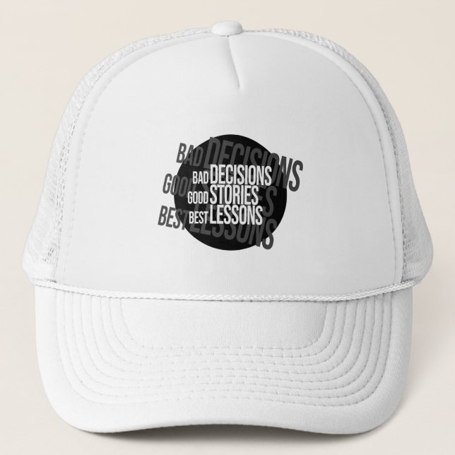 Bad Decisions Good Stories Best Lessons Trucker Hat (Front)