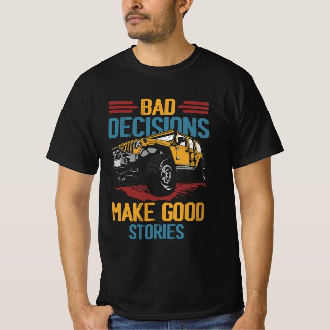 Bad Decisions Good Stories Four Wheeler Quad Off-R T-Shirt (Front)