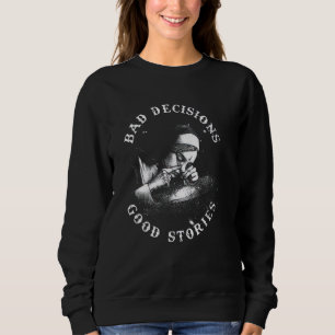 BAD DECISIONS GOOD STORIES Nun Smoking Unholy Drug Sweatshirt