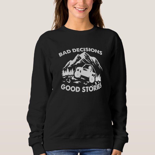 Bad Decisions Good Stories  Sxs Side By Side Utv Sweatshirt (Front)