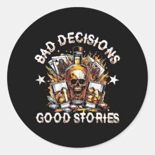 Bad Decisions Good Stories Whisky on Back Classic Round Sticker