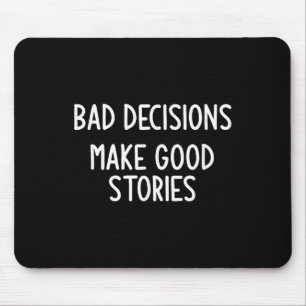 Bad Decisions Make Good Stories, Funny, Jokes, Sar Mouse Pad