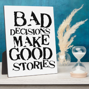 Bad Decisions Make Good Stories- funny proverb Plaque