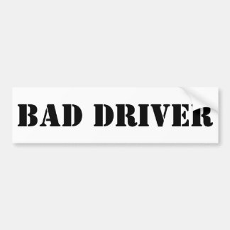 Bad Driver Bumper Sticker