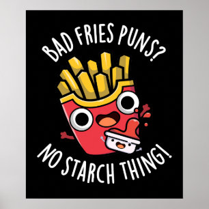Bad Fries Puns No Starch Thing Pun Dark BG Poster