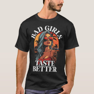 Bad Girls Taste Better Funny Adult Humor Tattoos W T-Shirt