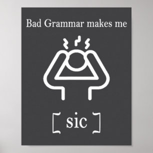 Bad Grammar Makes Me Sic Funny Grammar  Poster