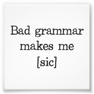 Bad Grammar Makes Me [sic] Photo Print