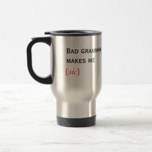 Bad grammar makes me [sic] travel mug