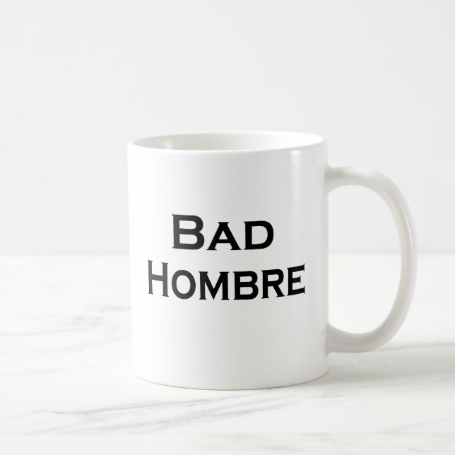 Bad Hombre Funny Mug anti-Trump Guy Mug (Right)