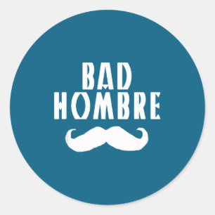 Bad Hombre With Mustache Funny Trump  Classic Round Sticker