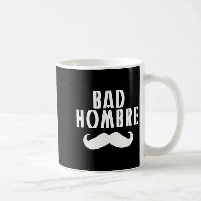 Bad Hombre With Mustache Funny Trump  Coffee Mug (Right)